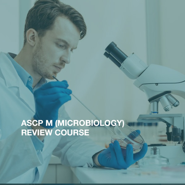 ASCP M (MICROBIOLOGY) REVIEW COURSE
